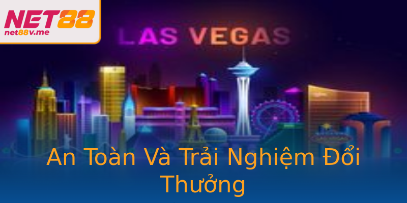 An Toàn Và Trải Nghiệm Đổi Thưởng An Toàn Và Trải Nghiệm Đổi Thưởng