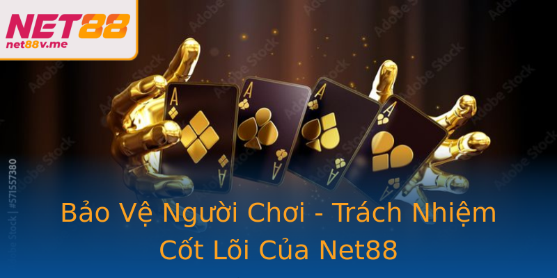 Bảo Vệ Người Chơi - Trách Nhiệm Cốt Lõi Của Net88 Bảo Vệ Người Chơi - Trách Nhiệm Cốt Lõi Của Net88