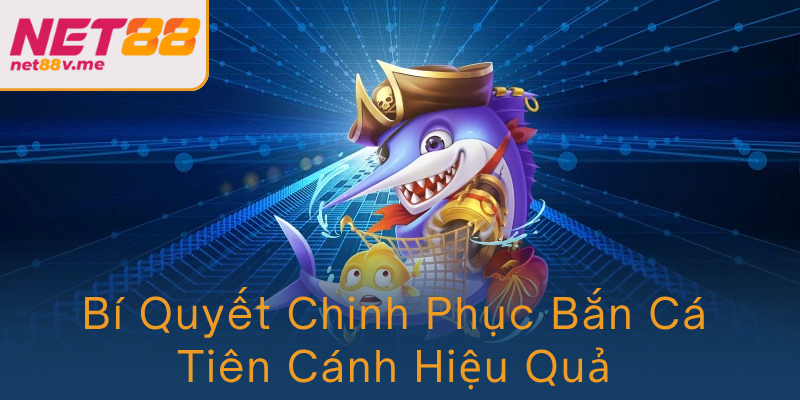 Bi Quyet Chinh Phuc Ban Ca Tien Canh Hieu Qua