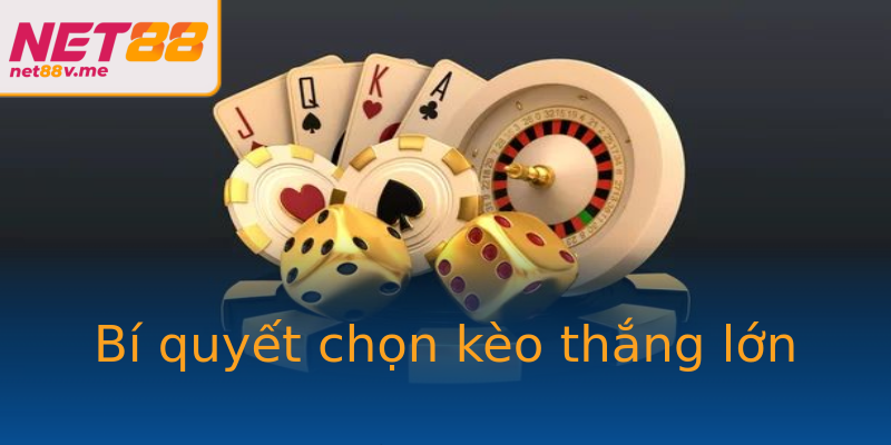 Bí quyết chọn kèo thắng lớn Bí quyết chọn kèo thắng lớn