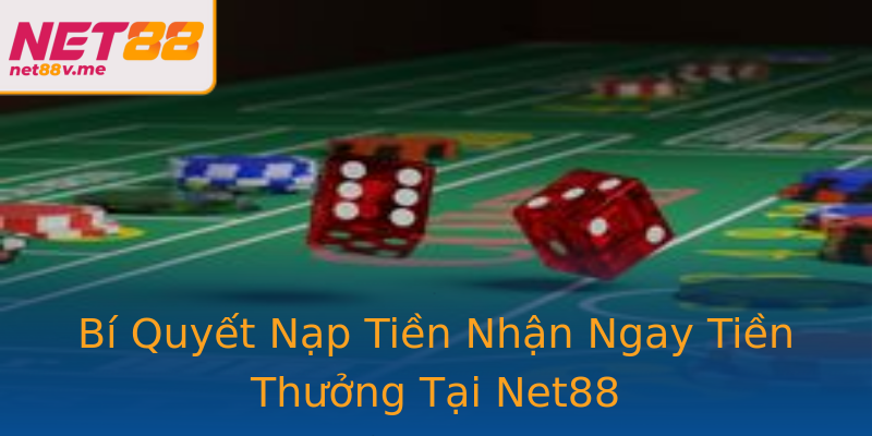 Bí Quyết Nạp Tiền Nhận Ngay Tiền Thưởng Tại Net88 Bí Quyết Nạp Tiền Nhận Ngay Tiền Thưởng Tại Net88