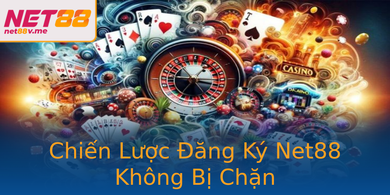 Chiến Lược Đăng Ký Net88 Không Bị Chặn Chiến Lược Đăng Ký Net88 Không Bị Chặn