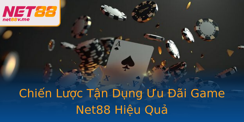 Chiến Lược Tận Dụng Ưu Đãi Game Net88 Hiệu Quả Chiến Lược Tận Dụng Ưu Đãi Game Net88 Hiệu Quả