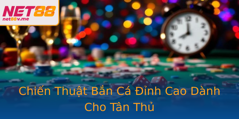 Chiến Thuật Bắn Cá Đỉnh Cao Dành Cho Tân Thủ Chiến Thuật Bắn Cá Đỉnh Cao Dành Cho Tân Thủ