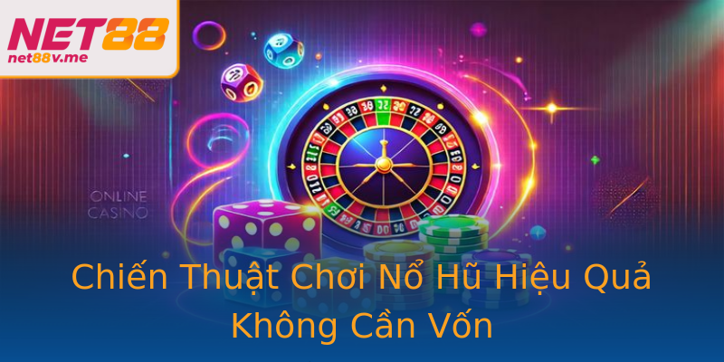 Chiến Thuật Chơi Nổ Hũ Hiệu Quả Không Cần Vốn Chiến Thuật Chơi Nổ Hũ Hiệu Quả Không Cần Vốn
