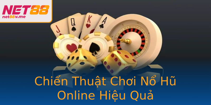 Chiến Thuật Chơi Nổ Hũ Online Hiệu Quả Chiến Thuật Chơi Nổ Hũ Online Hiệu Quả