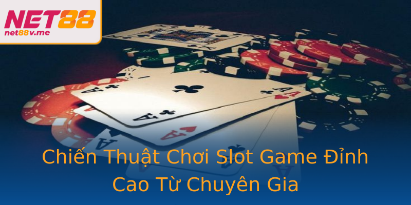 Chiến Thuật Chơi Slot Game Đỉnh Cao Từ Chuyên Gia Chiến Thuật Chơi Slot Game Đỉnh Cao Từ Chuyên Gia