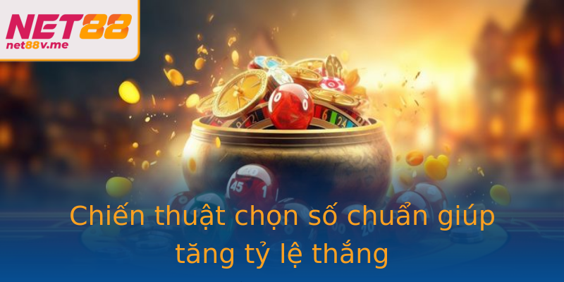 Chiến thuật chọn số chuẩn giúp tăng tỷ lệ thắng Chiến thuật chọn số chuẩn giúp tăng tỷ lệ thắng