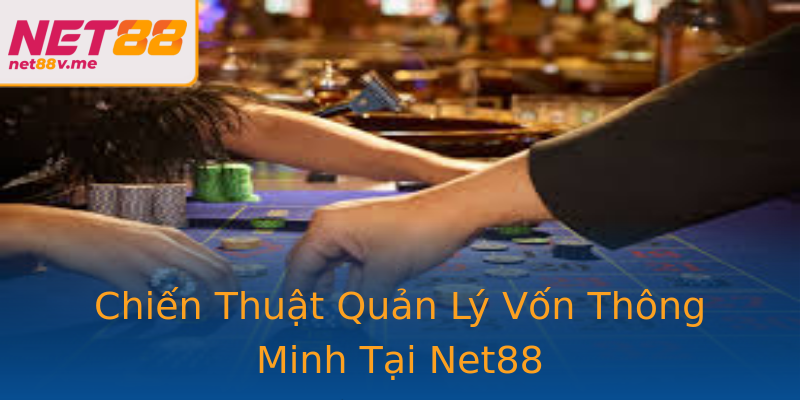 Chiến Thuật Quản Lý Vốn Thông Minh Tại Net88 Chiến Thuật Quản Lý Vốn Thông Minh Tại Net88