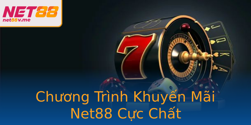 Chương Trình Khuyến Mãi Net88 Cực Chất Chương Trình Khuyến Mãi Net88 Cực Chất
