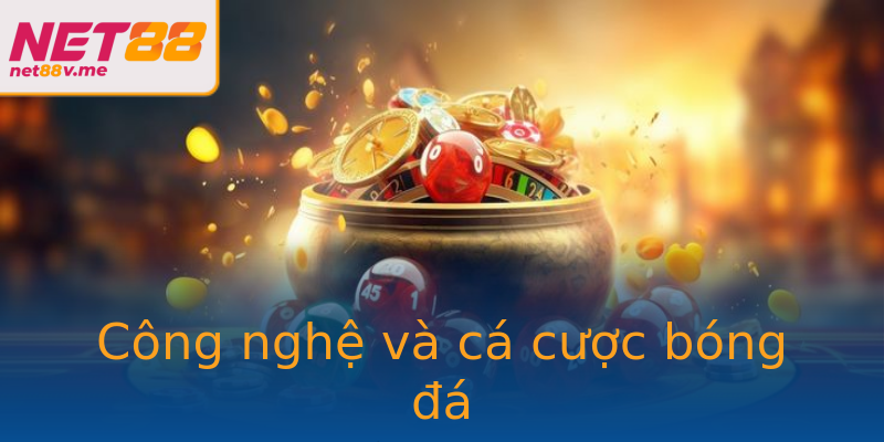 Công nghệ và cá cược bóng đá Công nghệ và cá cược bóng đá