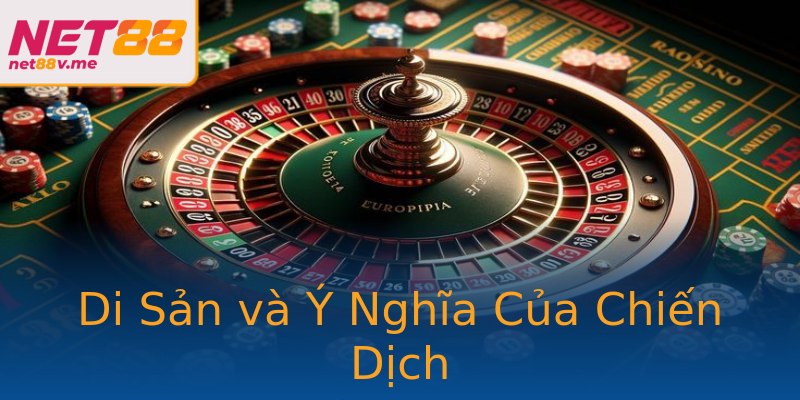 Di Sản và Ý Nghĩa Của Chiến Dịch Di Sản và Ý Nghĩa Của Chiến Dịch