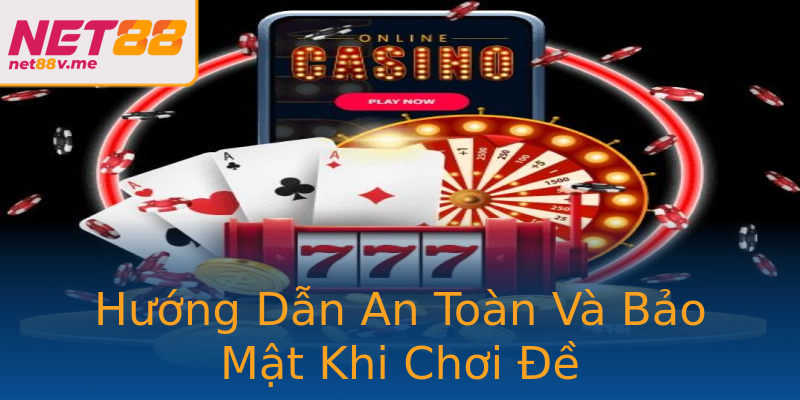 Hướng Dẫn An Toàn Và Bảo Mật Khi Chơi Đề Hướng Dẫn An Toàn Và Bảo Mật Khi Chơi Đề