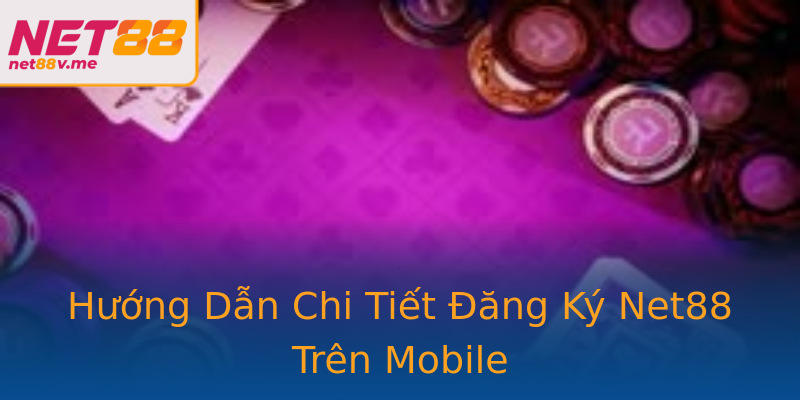 Hướng Dẫn Chi Tiết Đăng Ký Net88 Trên Mobile Hướng Dẫn Chi Tiết Đăng Ký Net88 Trên Mobile