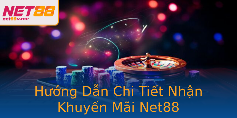 Hướng Dẫn Chi Tiết Nhận Khuyến Mãi Net88 Hướng Dẫn Chi Tiết Nhận Khuyến Mãi Net88