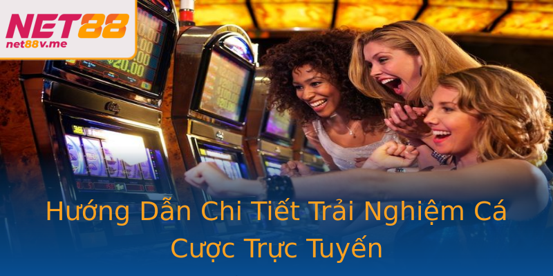 Hướng Dẫn Chi Tiết Trải Nghiệm Cá Cược Trực Tuyến Hướng Dẫn Chi Tiết Trải Nghiệm Cá Cược Trực Tuyến