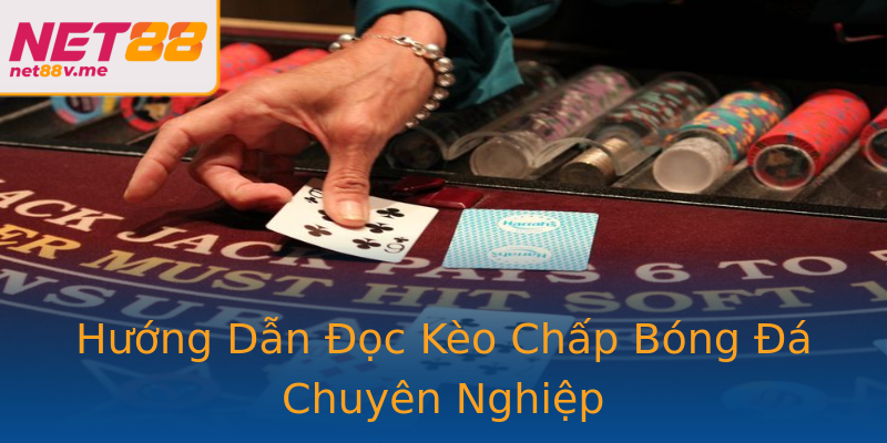 Hướng Dẫn Đọc Kèo Chấp Bóng Đá Chuyên Nghiệp Hướng Dẫn Đọc Kèo Chấp Bóng Đá Chuyên Nghiệp