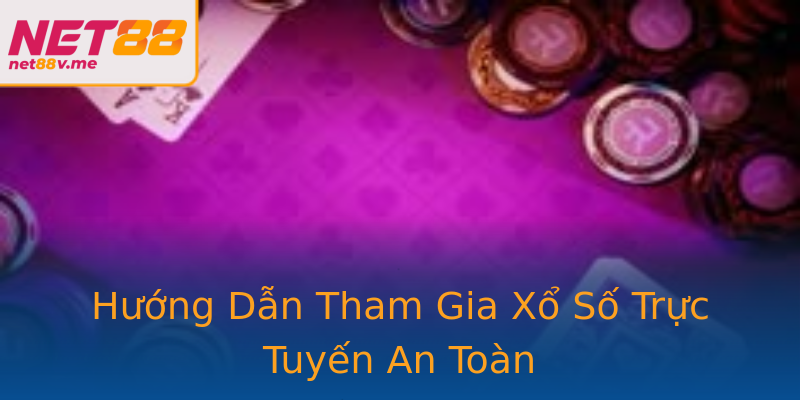 Hướng Dẫn Tham Gia Xổ Số Trực Tuyến An Toàn Hướng Dẫn Tham Gia Xổ Số Trực Tuyến An Toàn