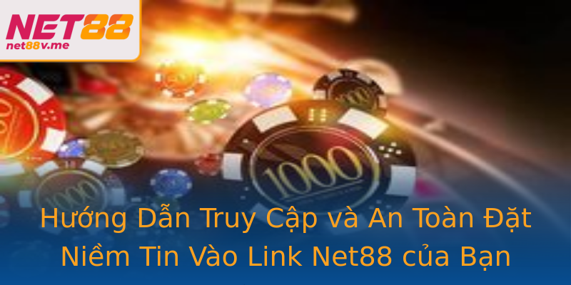 Hướng Dẫn Truy Cập và An Toàn Đặt Niềm Tin Vào Link Net88 của Bạn Hướng Dẫn Truy Cập và An Toàn Đặt Niềm Tin Vào Link Net88 của Bạn