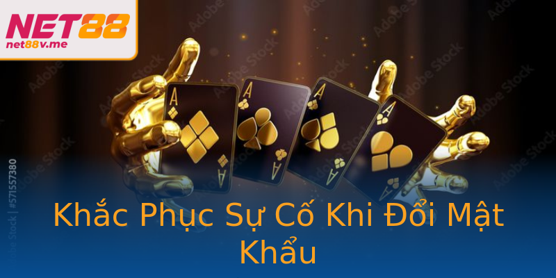 Khắc Phục Sự Cố Khi Đổi Mật Khẩu Khắc Phục Sự Cố Khi Đổi Mật Khẩu