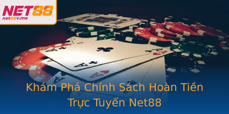 Khám Phá Chính Sách Hoàn Tiền Trực Tuyến Net88 Khám Phá Chính Sách Hoàn Tiền Trực Tuyến Net88