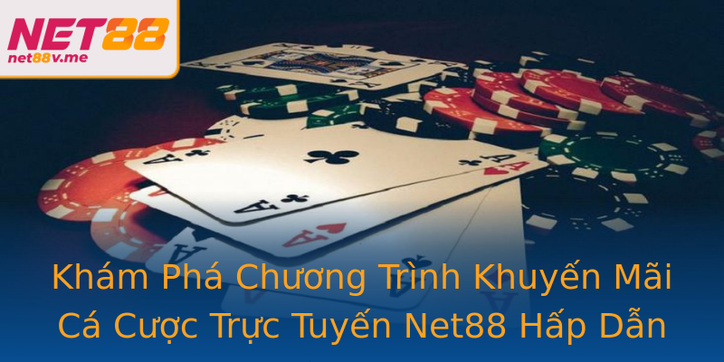 Khám Phá Chương Trình Khuyến Mãi Cá Cược Trực Tuyến Net88 Hấp Dẫn Khám Phá Chương Trình Khuyến Mãi Cá Cược Trực Tuyến Net88 Hấp Dẫn
