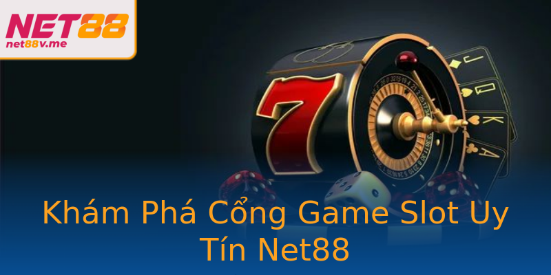 Khám Phá Cổng Game Slot Uy Tín Net88 Khám Phá Cổng Game Slot Uy Tín Net88