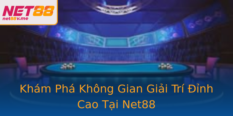 Khám Phá Không Gian Giải Trí Đỉnh Cao Tại Net88 Khám Phá Không Gian Giải Trí Đỉnh Cao Tại Net88