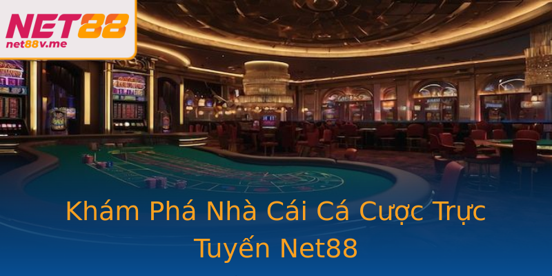 Khám Phá Nhà Cái Cá Cược Trực Tuyến Net88 Khám Phá Nhà Cái Cá Cược Trực Tuyến Net88