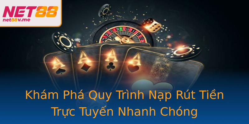 Khám Phá Quy Trình Nạp Rút Tiền Trực Tuyến Nhanh Chóng Khám Phá Quy Trình Nạp Rút Tiền Trực Tuyến Nhanh Chóng