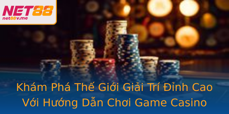 Khám Phá Thế Giới Giải Trí Đỉnh Cao Với Hướng Dẫn Chơi Game Casino Khám Phá Thế Giới Giải Trí Đỉnh Cao Với Hướng Dẫn Chơi Game Casino