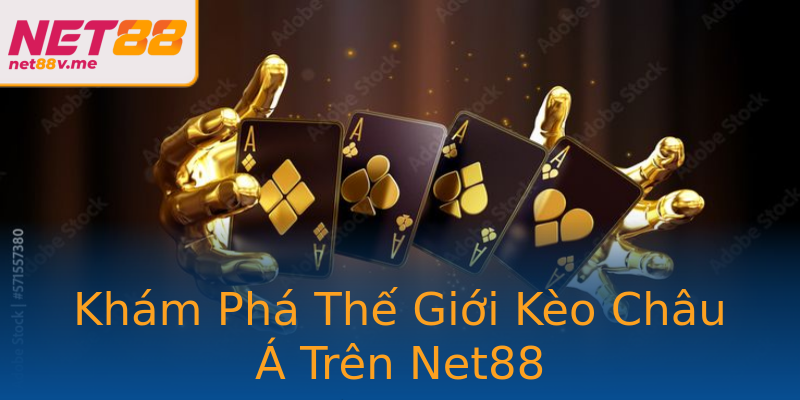 Khám Phá Thế Giới Kèo Châu Á Trên Net88 Khám Phá Thế Giới Kèo Châu Á Trên Net88