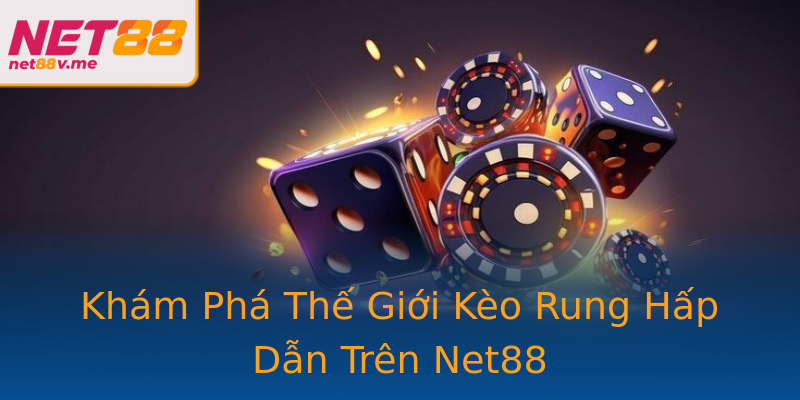 Khám Phá Thế Giới Kèo Rung Hấp Dẫn Trên Net88 Khám Phá Thế Giới Kèo Rung Hấp Dẫn Trên Net88