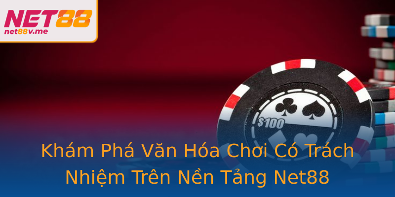Khám Phá Văn Hóa Chơi Có Trách Nhiệm Trên Nền Tảng Net88 Khám Phá Văn Hóa Chơi Có Trách Nhiệm Trên Nền Tảng Net88
