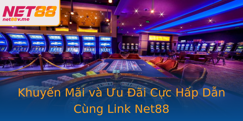 Khuyến Mãi và Ưu Đãi Cực Hấp Dẫn Cùng Link Net88 Khuyến Mãi và Ưu Đãi Cực Hấp Dẫn Cùng Link Net88
