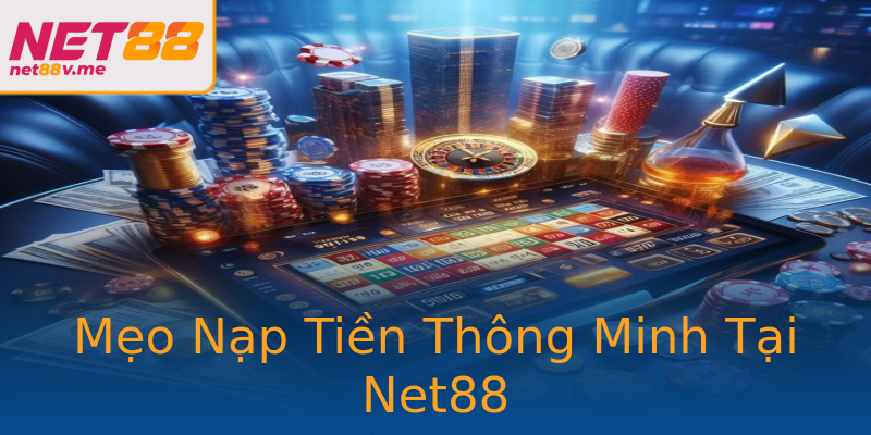 Mẹo Nạp Tiền Thông Minh Tại Net88 Mẹo Nạp Tiền Thông Minh Tại Net88