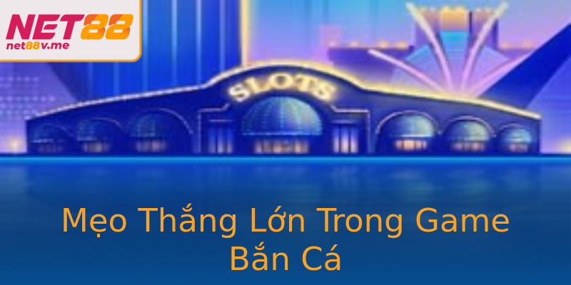Mẹo Thắng Lớn Trong Game Bắn Cá Mẹo Thắng Lớn Trong Game Bắn Cá