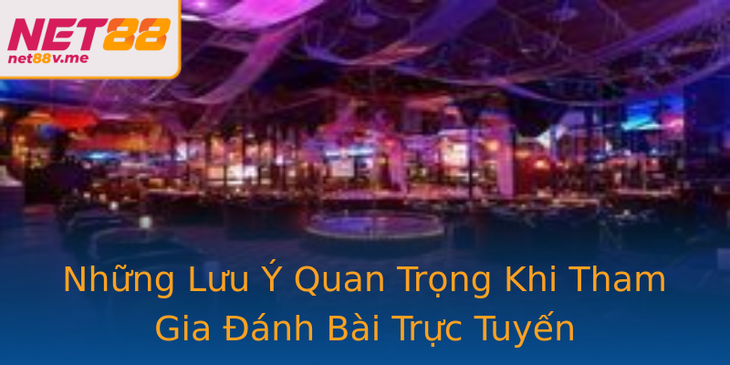 Những Lưu Ý Quan Trọng Khi Tham Gia Đánh Bài Trực Tuyến Những Lưu Ý Quan Trọng Khi Tham Gia Đánh Bài Trực Tuyến