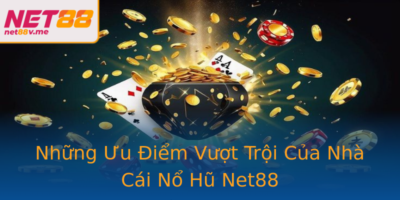 Những Ưu Điểm Vượt Trội Của Nhà Cái Nổ Hũ Net88 Những Ưu Điểm Vượt Trội Của Nhà Cái Nổ Hũ Net88