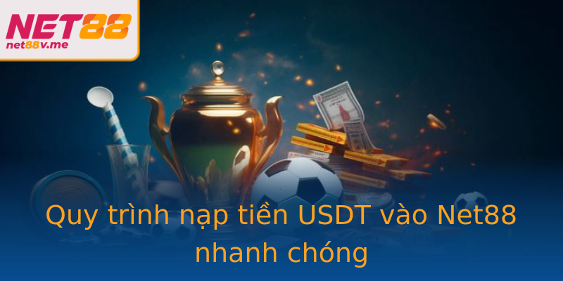 Quy trình nạp tiền USDT vào Net88 nhanh chóng Quy trình nạp tiền USDT vào Net88 nhanh chóng