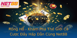 Rong Ho Kham Pha The Gioi Ca Cuoc Ay Hap Dan Cung Net88