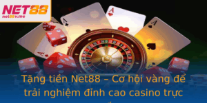 Tang Tien Net88 Co Hoi Vang E Trai Nghiem Inh Cao Casino Truc Tuyen