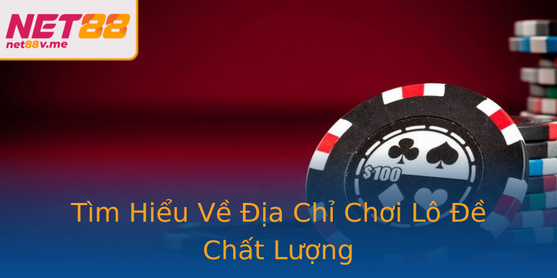 Tìm Hiểu Về Địa Chỉ Chơi Lô Đề Chất Lượng Tìm Hiểu Về Địa Chỉ Chơi Lô Đề Chất Lượng