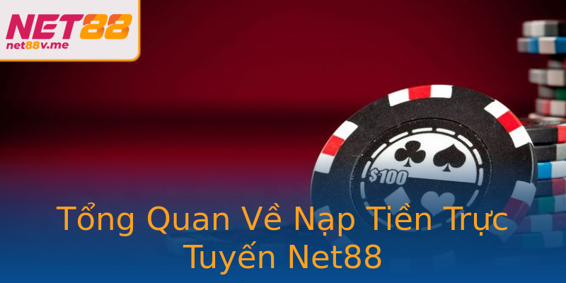 Tổng Quan Về Nạp Tiền Trực Tuyến Net88 Tổng Quan Về Nạp Tiền Trực Tuyến Net88