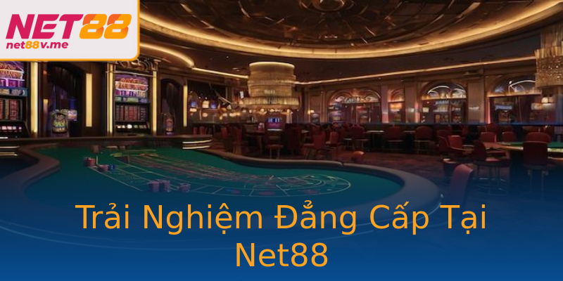 Trải Nghiệm Đẳng Cấp Tại Net88 Trải Nghiệm Đẳng Cấp Tại Net88