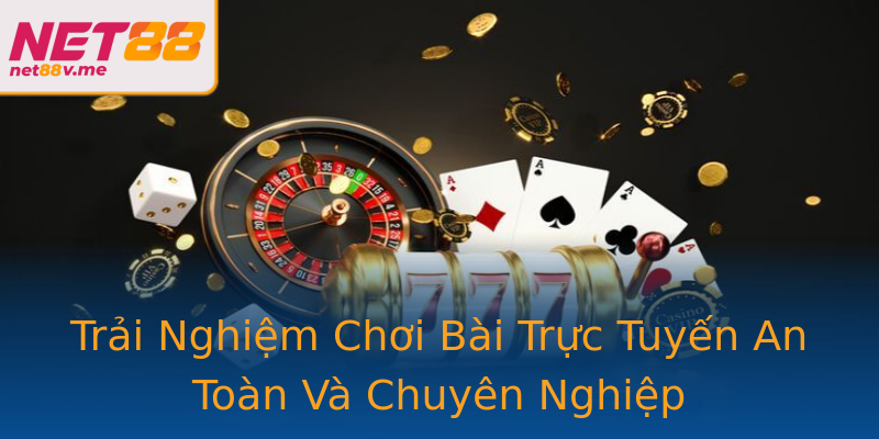 Trải Nghiệm Chơi Bài Trực Tuyến An Toàn Và Chuyên Nghiệp Trải Nghiệm Chơi Bài Trực Tuyến An Toàn Và Chuyên Nghiệp