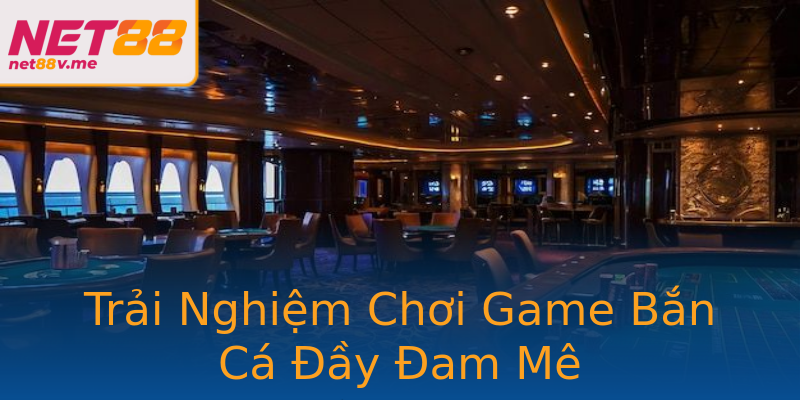 Trải Nghiệm Chơi Game Bắn Cá Đầy Đam Mê Trải Nghiệm Chơi Game Bắn Cá Đầy Đam Mê