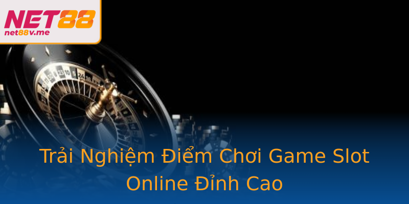 Trải Nghiệm Điểm Chơi Game Slot Online Đỉnh Cao Trải Nghiệm Điểm Chơi Game Slot Online Đỉnh Cao